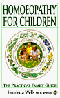 Homeopathy for Children: The Practical Family Guide Henrietta Wells