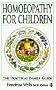 Homeopathy for Children: The Practical Family Guide