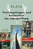 Pr&uuml;fungsfragen und Antworten zur J&auml;gerpr&uuml;fung - Mit Schl&uuml;ssel zur Wissens&uuml;berpr&uuml;fung - Richard Blase
