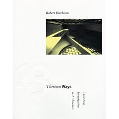 Thirteen Ways: Theoretical Investigations in Architecture (Graham Foundation/MIT Press Series in Contemporary Architectural Discourse)