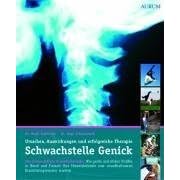 Schwachstelle Genick: Wie gro�e und kleine Unf�lle in Beruf und Freizeit Ihre Halswirbels�ule zum unaufhaltsamen Krankheitsgenerator machen
