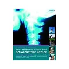 Schwachstelle Genick: Wie gro�e und kleine Unf�lle in Beruf und Freizeit Ihre Halswirbels�ule zum unaufhaltsamen Krankheitsgenerator machen