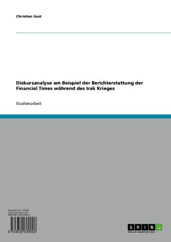 Diskursanalyse am Beispiel der Berichterstattung der Financial Times während des Irak Krieges (German Edition)