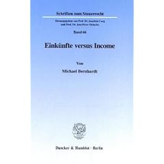 Eink�nfte versus Income. Eine systemvergleichende und wertende Betrachtung des deutschen Eink�nftebegriffs und dessen US-amerikanischen Synonyms, ... Abb. (Schriften zum Steuerrecht; SSR 66)
