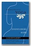 Therapeutic Yoga For The Shoulders and Hips (book+free online instructional video)