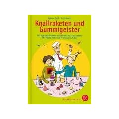 Knallraketen und Gummigeister: Witzige Geschichten und chemische Experimente mit Paula, Felix und Professor L. A. Bor