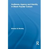 Audience, Agency and Identity in Black Popular Culture (Studies in African American History and Culture)'