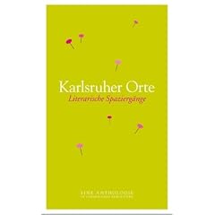 Karlsruher Orte: Literarische Spazierg�nge - Eine Anthologie