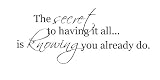 The Secret To Having It All Is Knowing You Already Do 32x11 vinyl wall lettering sayings home decor accent quote