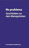 No problem: Geschichten aus dem Managerleben - 