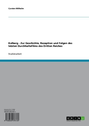Kolberg - Zur Geschichte, Rezeption und Folgen des letzten Durchhaltefilms des Dritten Reiches (German Edition)