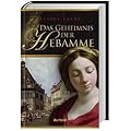 Das Geheimnis der Hebamme Roman