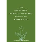 Zen and the Art of Motorcycle Maintenance: An Inquiry into Values ~ Robert M. Pirsig