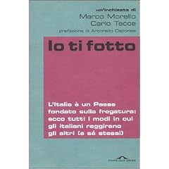 Io ti fotto. L'Italia � un Paese fondato sulla fregatura: ecco tutti i modi in cui gli italiani raggirano gli altri (e s� stessi) (Inchieste)