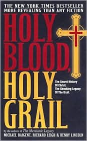 Holy Blood, Holy Grail by Michael Baigent, Henry Lincoln, Richard Leigh