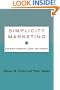 Simplicity Marketing: End Brand Complexity, Clutter, and Confusion