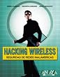Hacking Wireless: Seguridad de redes inalambricas/ Wireless Network Security (Spanish Edition)