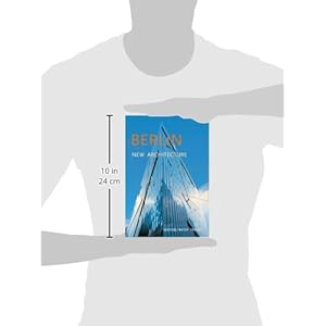 Berlin New Architecture: A Guide to New Buildings from 1989 to Today
