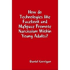 How do Technologies like Facebook and MySpace Promote Narcissism Within Young Adults?