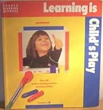 Learning is child's play : over 100 creative, learning activities for young children