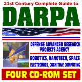 21st Century Complete Guide to DARPA - Defense Advanced Research Projects Agency, Documents, Conferences, Reports - Aerospace, Robotics, Nanotech, Electronics, Cognitive Computing (Four CD-ROM Set)