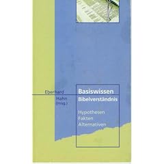 Basiswissen Bibelverst�ndnis: Hypothesen - Fakten - Alternativen