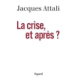 La crise, et apr�s ?par Jacques Attali
