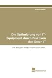 Die Optimierung von IT-Equipment durch Praktiken der Green IT: am Beispiel eines Pharmakonzerns - Andreas Vetter