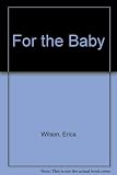 For the baby : smocks, sweaters, samplers, nursery accessories, cuddlies, and toys to knit, crochet, needlepoint, sew, cross-stitch, quilt, and appliqué