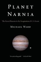 Planet Narnia: The Seven Heavens in the Imagination of C. S. Lewis