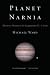 Planet Narnia: The Seven Heavens in the Imagination of C. S. Lewis