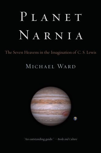 Planet Narnia: The Seven Heavens in the Imagination of C. S. Lewis: The Seven Heavens in the Imagination of C.S. Lewis