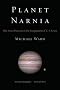 Planet Narnia: The Seven Heavens in the Imagination of C. S. Lewis