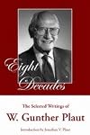Eight Decades: The Selected Writings of W. Gunther Plaut