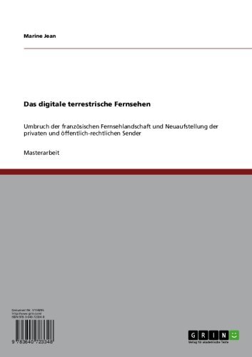 Das digitale terrestrische Fernsehen: Umbruch der französischen Fernsehlandschaft und Neuaufstellung der privaten und öffentlich-rechtlichen Sender (German Edition)