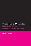 The Erotics of Domination: Male Desire and the Mistress in Latin Love Poetry (Oklahoma Series in Classical Culture)