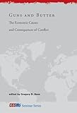 Guns and butter : the economic causes and consequences of conflict