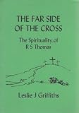 The far side of the cross : the spirituality of R.S. Thomas