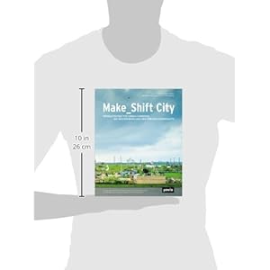 Make_Shift City: Die Neuverhandlung des Urbanen
