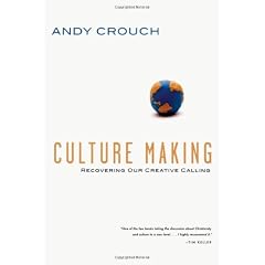 Culture Making: Recovering Our Creative Calling