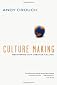 Culture Making: Recovering Our Creative Calling