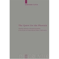 Quest for the Phoenix: Spiritual Alchemy and Rosicrucianism in the Work of Count Michael Maier (1569-1622)