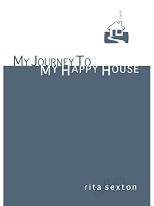 My Journey to My Happy House: One Woman's Triumph Over a Lifetime of Abuse