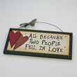 All because two people fell in Love - Wooden Plaque Sign - Ideal gift wedding , new house , new baby , anniversary