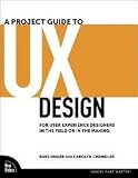 A Project Guide to UX Design: For user experience designers in the field or in the making 1st (first) edition