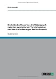 Die britische Monarchie im Widerspruch zwischen symbolischer Vorbildfunktion und den Anforderungen der Medienwelt