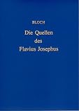 Die Quellen des Flavius Josephus in seiner Arch�ologie - Heinrich Bloch