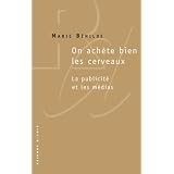 On ach�te bien les cerveaux : La publicit� et les m�diaspar Marie B�nilde