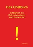 Stephan Kaiser: Das Chefbuch: Erfolgreich als Kleinunternehmer und Freiberufler
