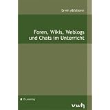 Foren, Wikis, Weblogs und Chats im Unterrichtvon "Erwin Abfalterer"